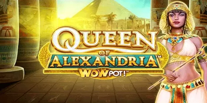 Kebahagian Bareng Slot Queen Of Alexandria Wowpot Mudah Jackpot