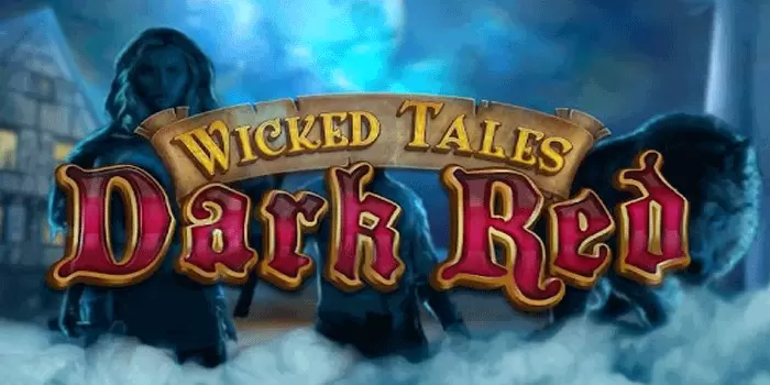 Slot Wicked Tales Dark Red Kemenangan Dengan Wanita Cantik
