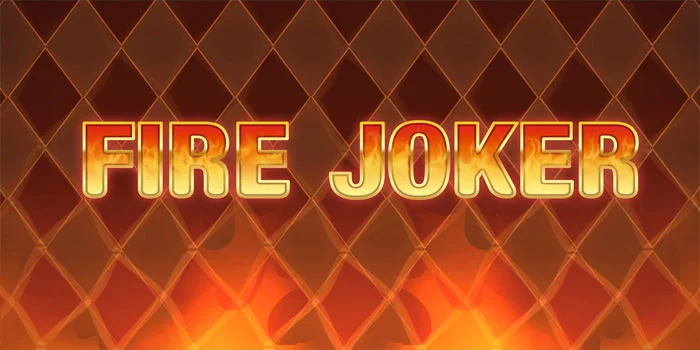 Slot Fire Joker - Putaran Berapi-Api Menuju Jackpot Yang Menggoda