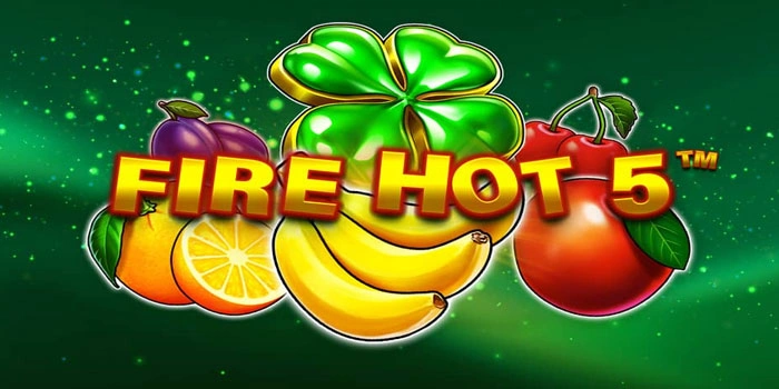 Cara dan Tips Meraih Jackpot di Slot Fire Hot 5